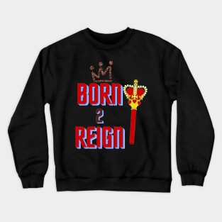 Born 2 Reign, Mug, Mask, Pin Crewneck Sweatshirt